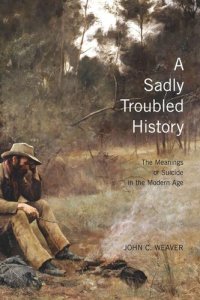 cover of the book Sadly Troubled History: The Meanings of Suicide in the Modern Age