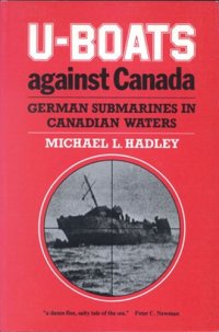 cover of the book U-Boats Against Canada: German Submarines in Canadian Waters