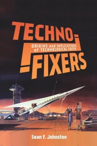 cover of the book Techno-Fixers: Origins and Implications of Technological Faith