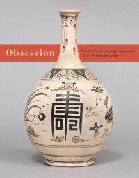 cover of the book Obsession: Les céramiques japonaises de Sir William Van Horne