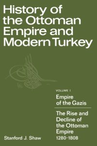 cover of the book History of the Ottoman Empire and Modern Turkey: Volume 1, Empire of the Gazis: The Rise and Decline of the Ottoman Empire 1280-1808