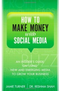 cover of the book How to Make Money with Social Media: An Insider's Guide on Using New and Emerging Media to Grow Your Business