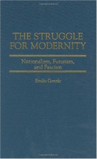 cover of the book The Struggle for Modernity: Nationalism, Futurism, and Fascism (Italian and Italian American Studies)