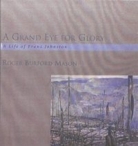 cover of the book A Grand Eye for Glory: A Life of Franz Johnston