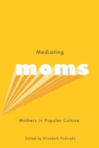 cover of the book Mediating Moms: Mothers in Popular Culture