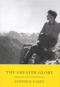 cover of the book Greater Glory: Thirty-Seven Years with the Jesuits