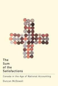 cover of the book The Sum of the Satisfactions: Canada in the Age of National Accounting