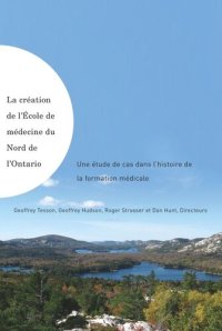 cover of the book La création de l'École de médecine du Nord de l'Ontario: Une étude de cas dans l'histoire de la formation médicale