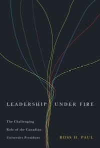 cover of the book Leadership Under Fire: The Challenging Role of the Canadian University President