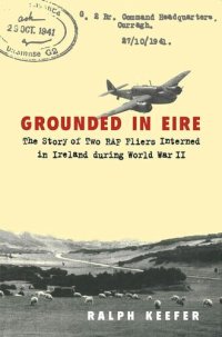 cover of the book Grounded in Eire: The Story of Two RAF Fliers Interned in Ireland during World War II