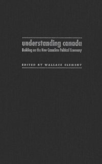 cover of the book Understanding Canada: Building on the New Canadian Political Economy