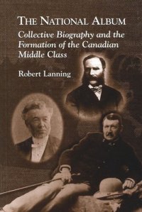 cover of the book National Album: Collective Biography and the Formation of the Canadian Middle Class