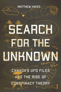 cover of the book Search for the Unknown: Canada’s UFO Files and the Rise of Conspiracy Theory