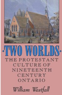 cover of the book Two Worlds: The Protestant Culture of Nineteenth-Century Ontario