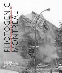 cover of the book Photogenic Montreal: Activisms and Archives in a Post-industrial City