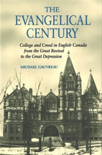 cover of the book Evangelical Century: College and Creed in English Canada from the Great Revival to the Great Depression