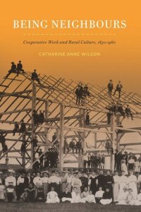 cover of the book Being Neighbours: Cooperative Work and Rural Culture, 1830–1960