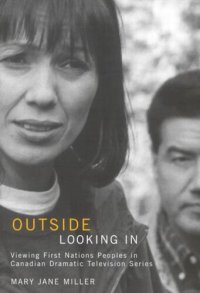 cover of the book Outside Looking In: Viewing First Nations Peoples in Canadian Dramatic Television Series