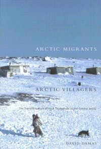 cover of the book Arctic Migrants/Arctic Villagers: The Transformation of Inuit Settlement in the Central Arctic