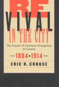 cover of the book Revival in the City: The Impact of American Evangelists in Canada, 1884-1914