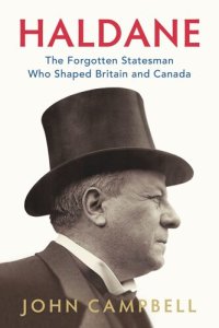 cover of the book Haldane: The Forgotten Statesman Who Shaped Britain and Canada