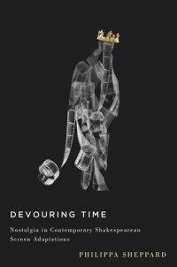 cover of the book Devouring Time: Nostalgia in Contemporary Shakespearean Screen Adaptations