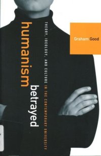 cover of the book Humanism Betrayed: Theory, Ideology, and Culture in the Contemporary University