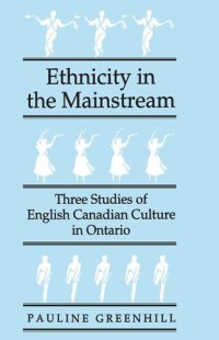 cover of the book Ethnicity in the Mainstream: Three Studies of English Canadian Culture in Ontario