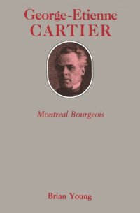 cover of the book George-Etienne Cartier: Montreal Bourgeois