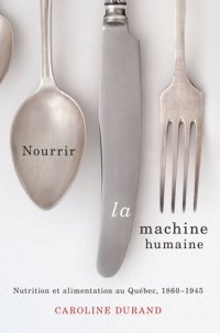 cover of the book Nourrir la machine humaine: Nutrition et alimentation au Québec, 1860-1945