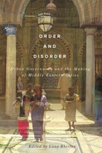 cover of the book Order and Disorder: Urban Governance and the Making of Middle Eastern Cities