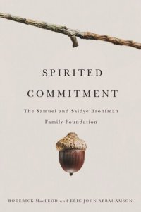 cover of the book Spirited Commitment: The Samuel and Saidye Bronfman Family Foundation