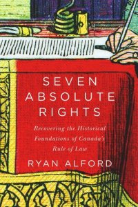 cover of the book Seven Absolute Rights: Recovering the Historical Foundations of Canada's Rule of Law