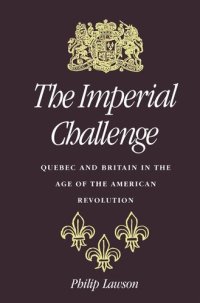 cover of the book Imperial Challenge: Quebec and Britain in the Age of the American Revolution