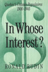 cover of the book In Whose Interest?: Quebec's Caisses Populaires, 1900-1945