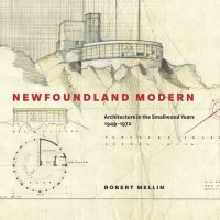 cover of the book Newfoundland Modern: Architecture in the Smallwood Years, 1949-1972