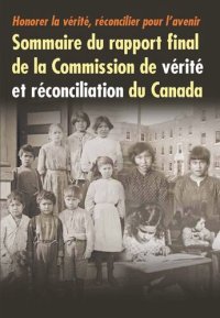 cover of the book Honorer la vérité, réconcilier pour l’avenir: Sommaire du rapport final de la Commission de vérité et réconciliation du Canada