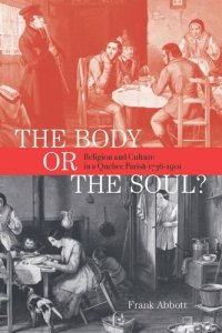 cover of the book Body or the Soul?: Religion and Culture in a Quebec Parish, 1736-1901