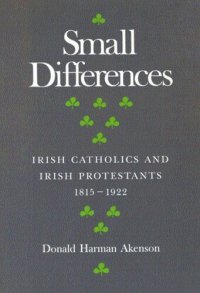 cover of the book Small Differences: Irish Catholics and Irish Protestants, 1815-1922: An International Perspective