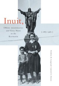 cover of the book Inuit, Oblate Missionaries, and Grey Nuns in the Keewatin, 1865-1965