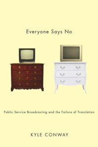 cover of the book Everyone Says No: Public Service Broadcasting and the Failure of Translation