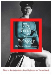 cover of the book The Perils of Pedagogy: The Works of John Greyson