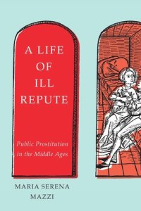 cover of the book A Life of Ill Repute: Public Prostitution in the Middle Ages