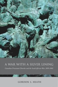 cover of the book War with a Silver Lining: Canadian Protestant Churches and the South African War, 1899-1902