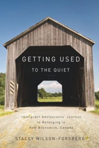 cover of the book Getting Used to the Quiet: Immigrant Adolescents' Journey to Belonging in New Brunswick, Canada