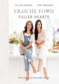 cover of the book Fraiche Food, Fuller Hearts: Wholesome Everyday Recipes Made With Love