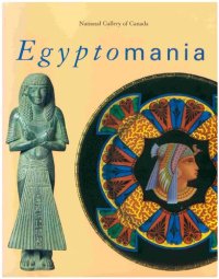 cover of the book Egyptomania Egypt in Western Art, 1730-1930 : Paris, Musée du Louvre, 20 January-18 April 1994, Ottowa, National Gallery of Canada, 17June-18 September 1994, Vienna, Kunsthistorisches Museum, 16 October 1994-29 January 1995