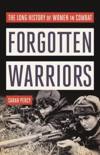 cover of the book Forgotten Warriors: The Long History of Women in Combat