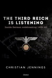 cover of the book The Third Reich Is Listening: Inside German Codebreaking 1939–45