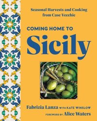 cover of the book Coming Home to Sicily: Seasonal Harvests and Cooking from Case Vecchie